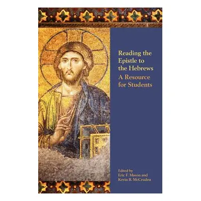 "Reading the Epistle to the Hebrews: A Resource for Students" - "" ("Mason Eric F.")