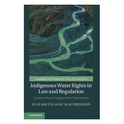 "Indigenous Water Rights in Law and Regulation" - "" ("MacPherson Elizabeth Jane")