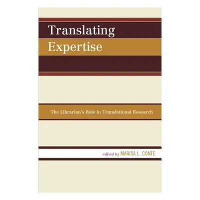 "Translating Expertise: The Librarian's Role in Translational Research" - "" ("Conte Marisa L.")