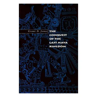 "The Conquest of the Last Maya Kingdom" - "" ("Jones Grant D.")