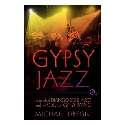 "Gypsy Jazz: In Search of Django Reinhardt and the Soul of Gypsy Swing" - "" ("Dregni Michael")