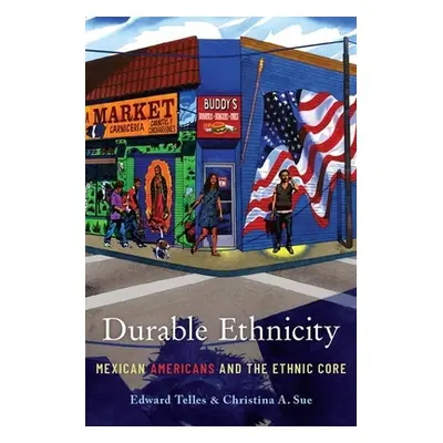 "Durable Ethnicity: Mexican Americans and the Ethnic Core" - "" ("Telles Edward")