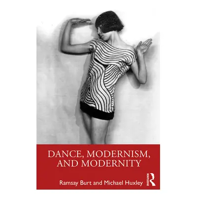 "Dance, Modernism, and Modernity" - "" ("Burt Ramsay")