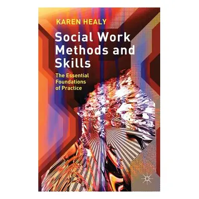 "Social Work Methods and Skills: The Essential Foundations of Practice" - "" ("Healy Karen")