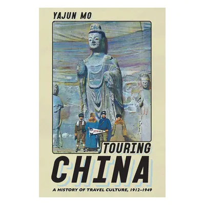 "Touring China: A History of Travel Culture, 1912-1949" - "" ("Mo Yajun")