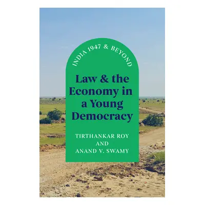 "Law and the Economy in a Young Democracy: India 1947 and Beyond" - "" ("Roy Tirthankar")