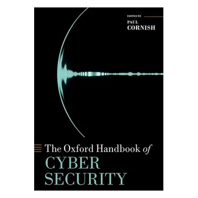 "The Oxford Handbook of Cyber Security" - "" ("Cornish Paul")