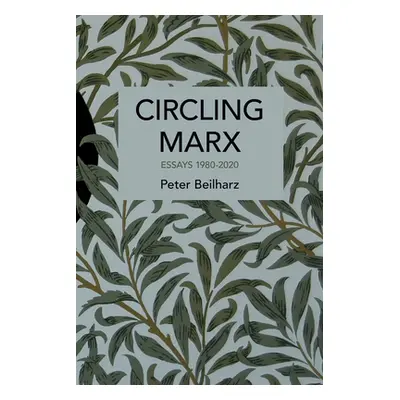 "Circling Marx: Essays 1980-2020" - "" ("Beilharz Peter")