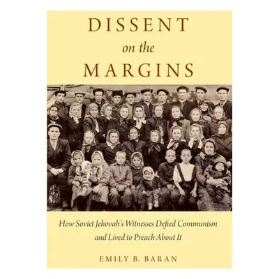 "Dissent on the Margins: How Soviet Jehovah's Witnesses Defied Communism and Lived to Preach abo