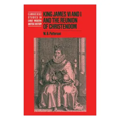 "King James VI and I and the Reunion of Christendom" - "" ("Patterson W. B.")