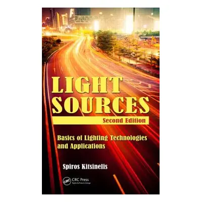 "Light Sources: Basics of Lighting Technologies and Applications" - "" ("Kitsinelis Spiros")