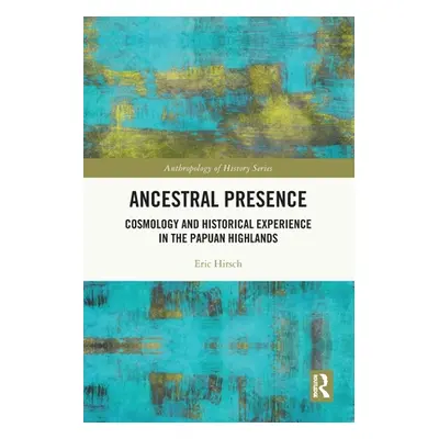 "Ancestral Presence: Cosmology and Historical Experience in the Papuan Highlands" - "" ("Hirsch 