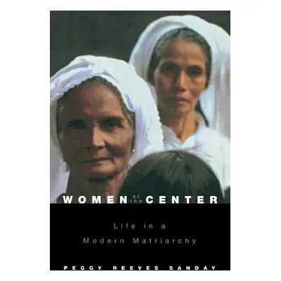 "Women at the Center: Life in a Modern Matriarchy" - "" ("Sanday Peggy Reeves")