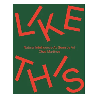 "Like This: Natural Intelligence as Seen by Art" - "" ("Martinez Chus")