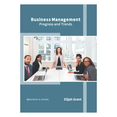 "Business Management: Progress and Trends" - "" ("Grant Elijah")