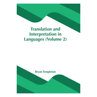 "Translation and Interpretation in Languages (Volume 2)" - "" ("Templeton Bryan")