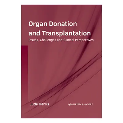 "Organ Donation and Transplantation: Issues, Challenges and Clinical Perspectives" - "" ("Harris