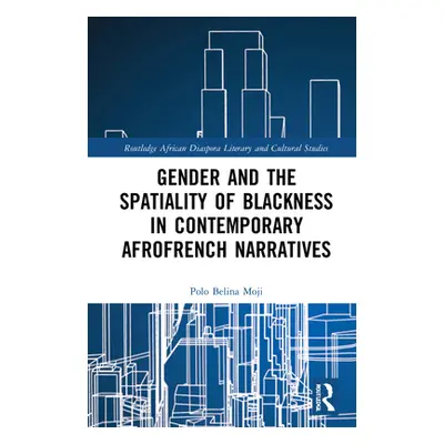 "Gender and the Spatiality of Blackness in Contemporary Afrofrench Narratives" - "" ("Moji Polo 