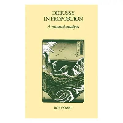 "Debussy in Proportion: A Musical Analysis" - "" ("Howat Roy")