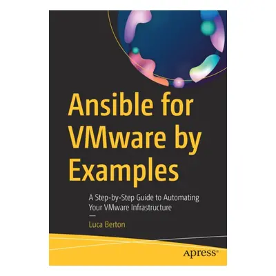 "Ansible for Vmware by Examples: A Step-By-Step Guide to Automating Your Vmware Infrastructure" 