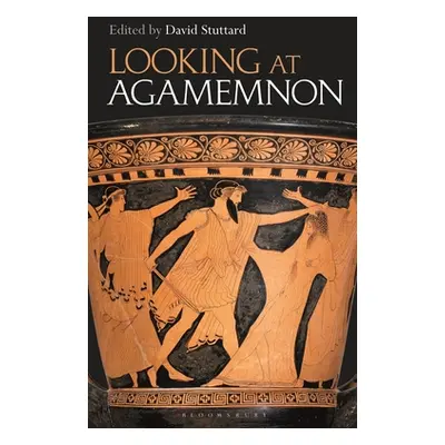 "Looking at Agamemnon" - "" ("Stuttard David")