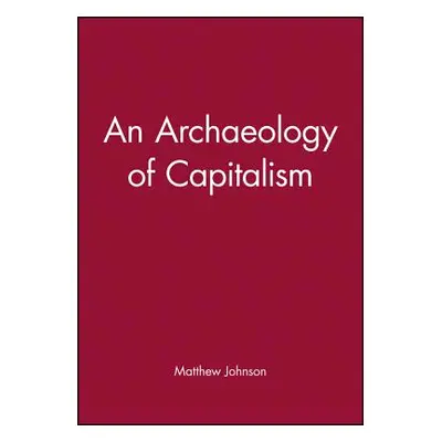 "An Archaeology of Capitalism" - "" ("Johnson Matthew")