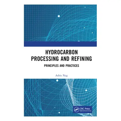 "Hydrocarbon Processing and Refining: Principles and Practices" - "" ("Nag Ashis")