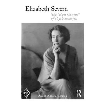 "Elizabeth Severn: The Evil Genius of Psychoanalysis" - "" ("Rachman Arnold Wm")