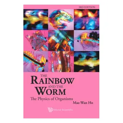 "Rainbow and the Worm, The: The Physics of Organisms (3rd Edition)" - "" ("Ho Mae-Wan")