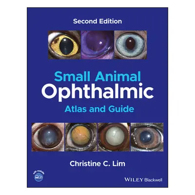 "Small Animal Ophthalmic Atlas and Guide" - "" ("Lim Christine C.")