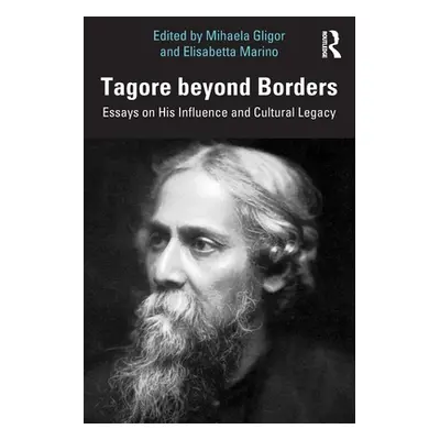 "Tagore beyond Borders: Essays on His Influence and Cultural Legacy" - "" ("Gligor Mihaela")