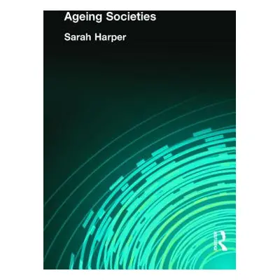 "Ageing Societies: Myths, Challenges and Opportunities" - "" ("Harper Sarah")