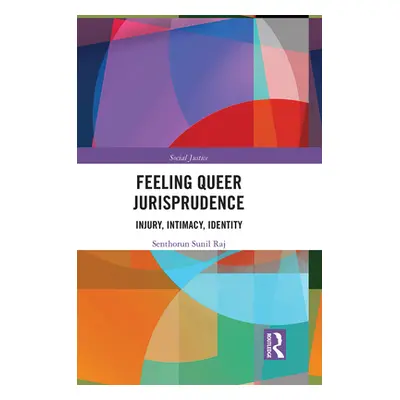 "Feeling Queer Jurisprudence: Injury, Intimacy, Identity" - "" ("Raj Senthorun Sunil")