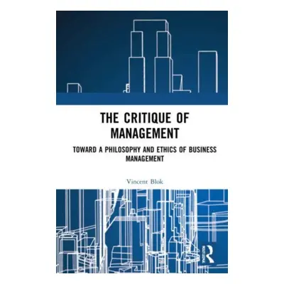 "The Critique of Management: Towards a Philosophy and Ethics of Business Management" - "" ("Blok