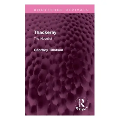 "Thackeray: The Novelist" - "" ("Tillotson Geoffrey")