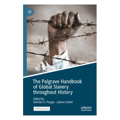 "The Palgrave Handbook of Global Slavery Throughout History" - "" ("Pargas Damian A.")