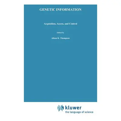 "Genetic Information: Acquisition, Access, and Control" - "" ("Thompson Alison K.")