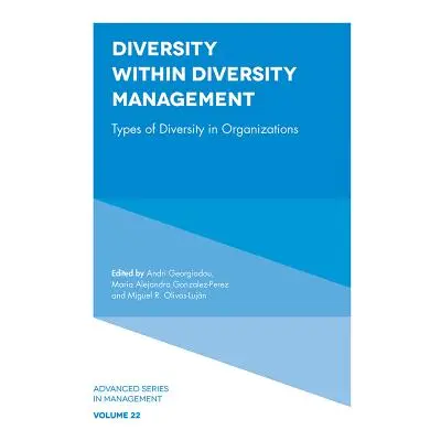 "Diversity Within Diversity Management: Types of Diversity in Organizations" - "" ("Georgiadou A