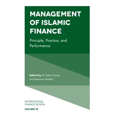 "Management of Islamic Finance: Principle, Practice, and Performance" - "" ("Hassan M. Kabir")