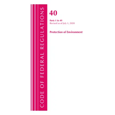 "Code of Federal Regulations, Title 40 Protection of the Environment 1-49, Revised as of July 1,