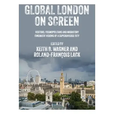 "Global London on Screen: Visitors, Cosmopolitans and Migratory Cinematic Visions of a Superdive