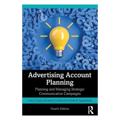 "Advertising Account Planning: Planning and Managing Strategic Communication Campaigns" - "" ("T