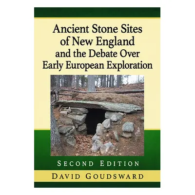 "Ancient Stone Sites of New England and the Debate Over Early European Exploration, 2D Ed." - ""