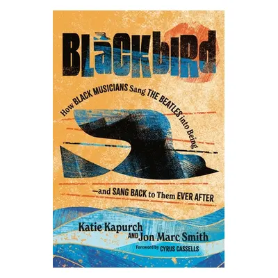 "Blackbird: How Black Musicians Sang the Beatles Into Being and Sang Back to Them Ever After" - 