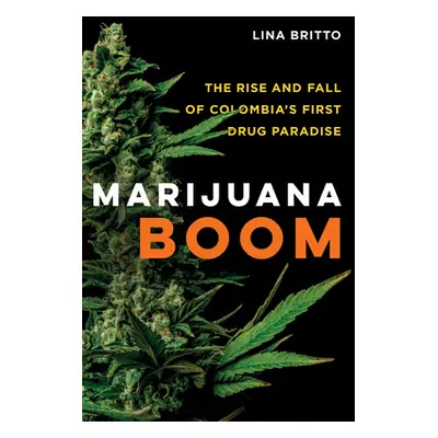 "Marijuana Boom: The Rise and Fall of Colombia's First Drug Paradise" - "" ("Britto Lina")