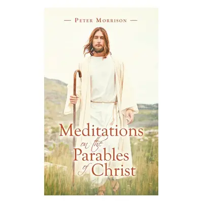 "Meditations on the Parables of Christ" - "" ("Morrison Peter")