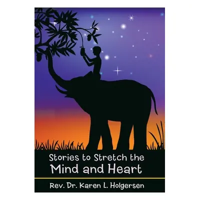 "Stories to Stretch the Mind and Heart" - "" ("Holgersen Karen L.")