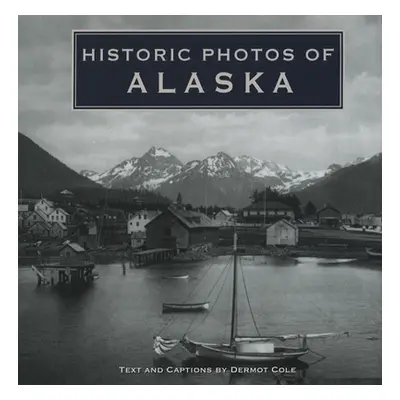 "Historic Photos of Alaska" - "" ("Cole Dermot")