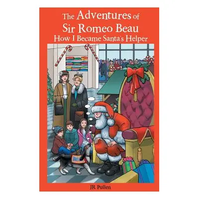 "The Adventures of Sir Romeo Beau: How I Became Santa's Helper" - "" ("Pullen Jr.")