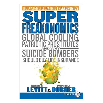 "Superfreakonomics: Global Cooling, Patriotic Prostitutes, and Why Suicide Bombers Should Buy Li